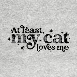 At least my cat loves me T-Shirt